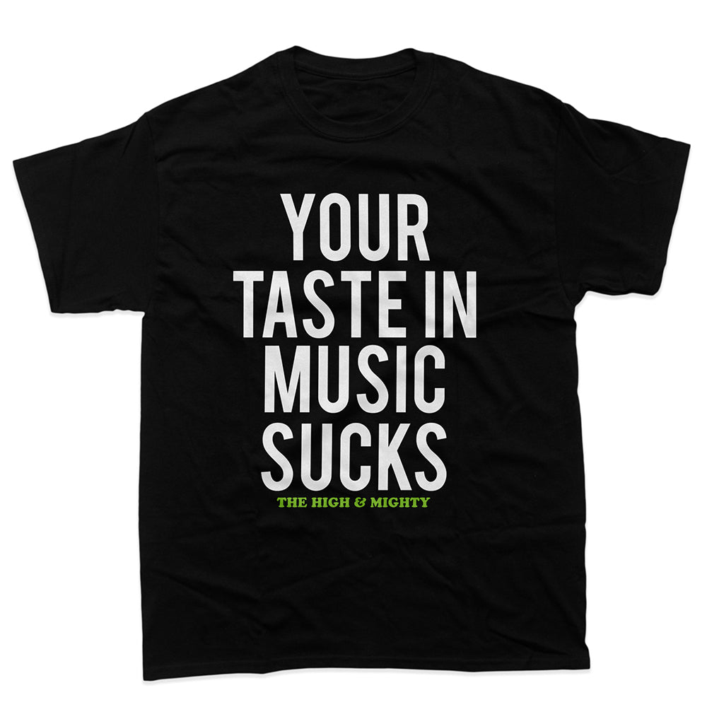 black tee with writing that reads your taste in music sucks!